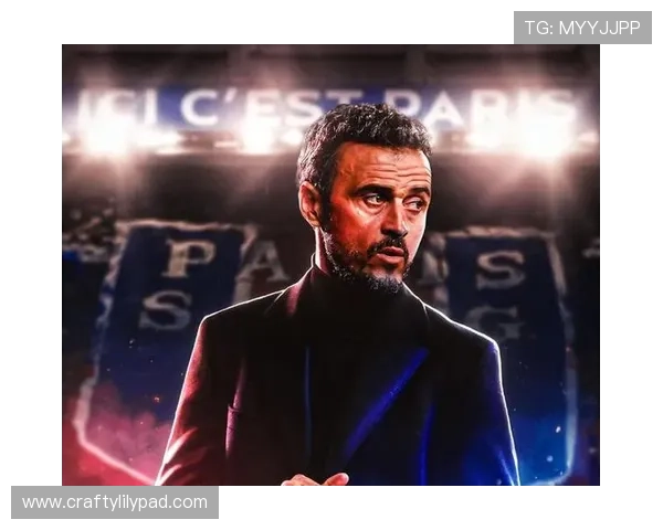 恩里克打造强大凝聚力,球队团结表现稳健迎接新挑战 恩里克打造强大凝聚力,球队团结表现稳健迎接新挑战